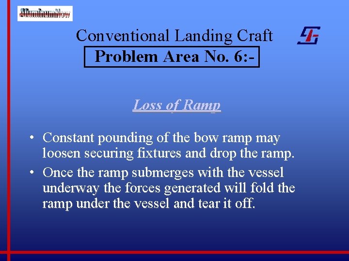 Conventional Landing Craft Problem Area No. 6: Loss of Ramp • Constant pounding of