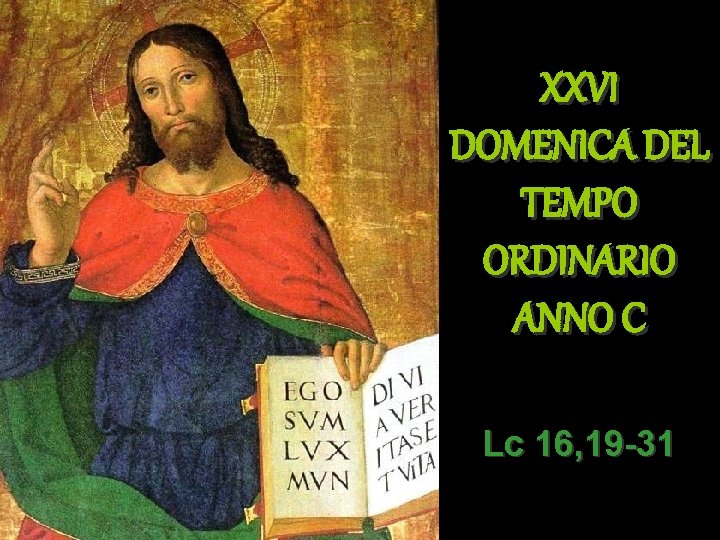 XXVI DOMENICA DEL TEMPO ORDINARIO ANNO C Lc 16, 19 -31 