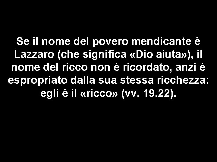 Se il nome del povero mendicante è Lazzaro (che significa «Dio aiuta» ), il