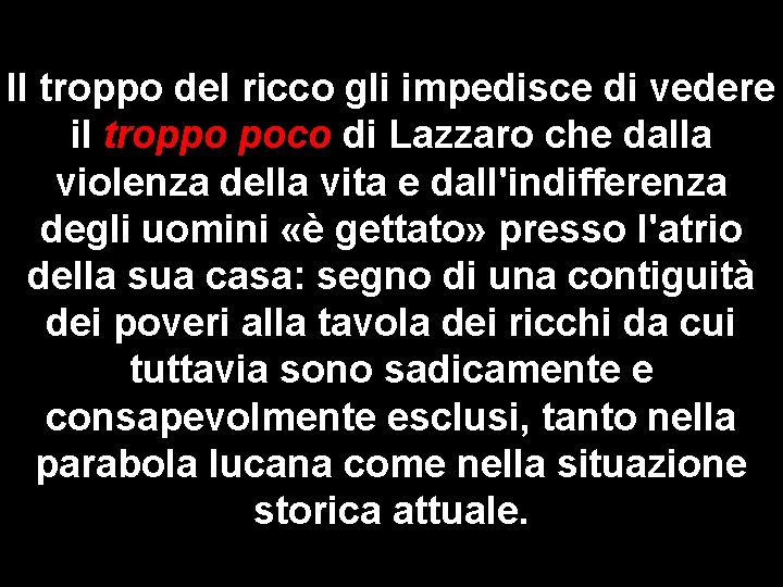 Il troppo del ricco gli impedisce di vedere il troppo poco di Lazzaro che