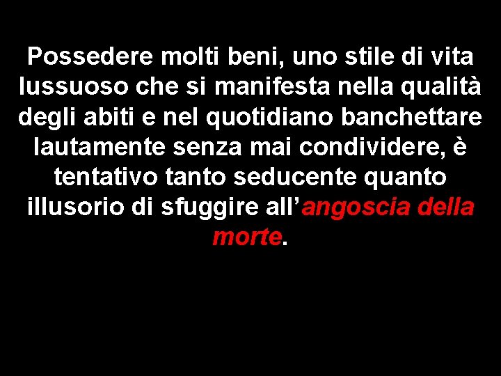 Possedere molti beni, uno stile di vita lussuoso che si manifesta nella qualità degli