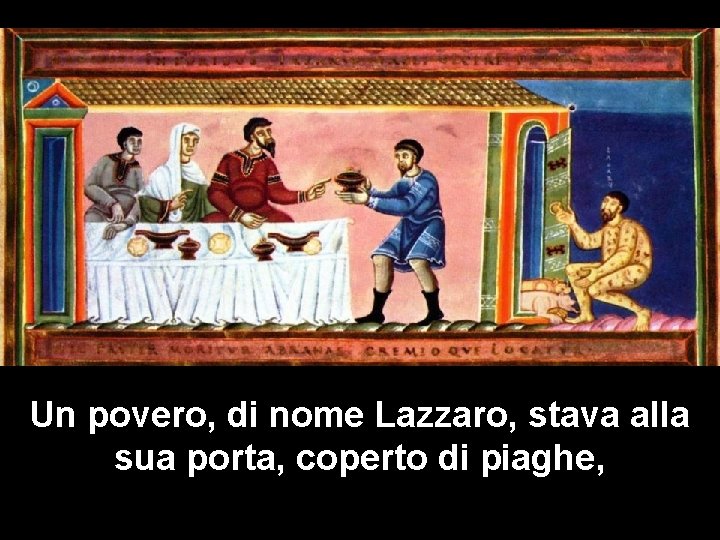 Un povero, di nome Lazzaro, stava alla sua porta, coperto di piaghe, 