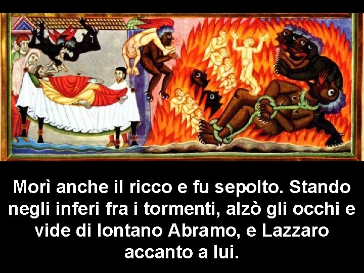 Morì anche il ricco e fu sepolto. Stando negli inferi fra i tormenti, alzò