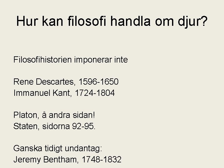Hur kan filosofi handla om djur? Filosofihistorien imponerar inte Rene Descartes, 1596 -1650 Immanuel
