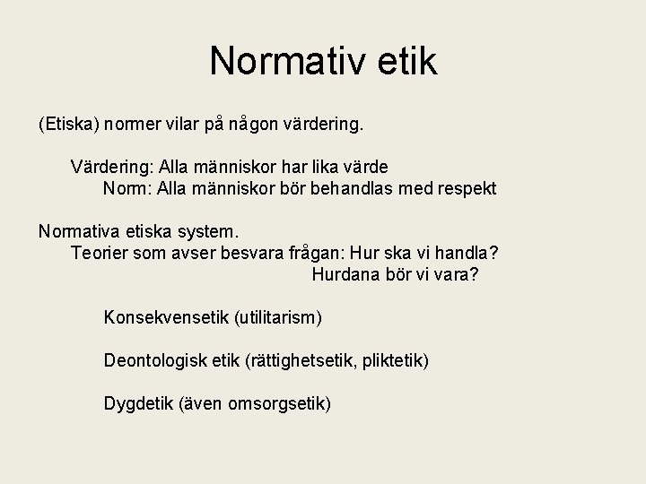 Normativ etik (Etiska) normer vilar på någon värdering. Värdering: Alla människor har lika värde