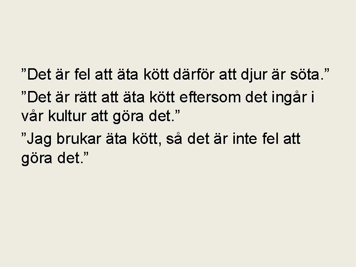 ”Det är fel att äta kött därför att djur är söta. ” ”Det är