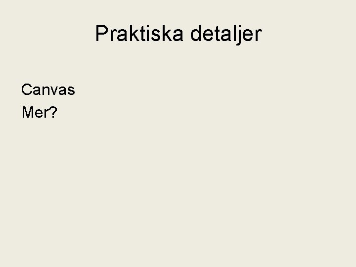 Praktiska detaljer Canvas Mer? 