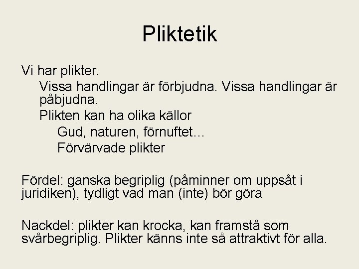 Pliktetik Vi har plikter. Vissa handlingar är förbjudna. Vissa handlingar är påbjudna. Plikten kan