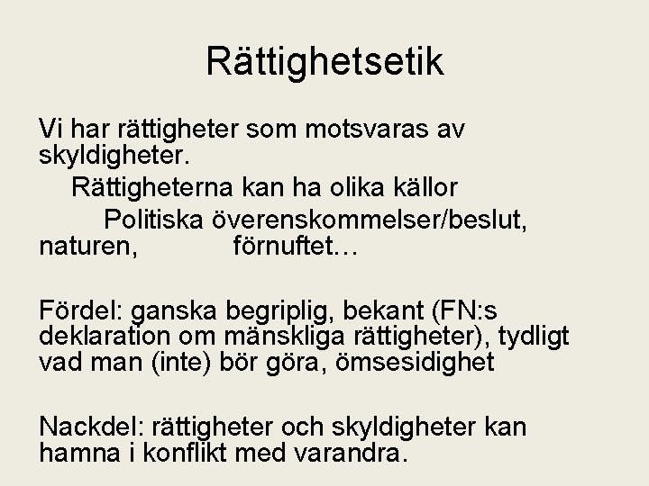 Rättighetsetik Vi har rättigheter som motsvaras av skyldigheter. Rättigheterna kan ha olika källor Politiska