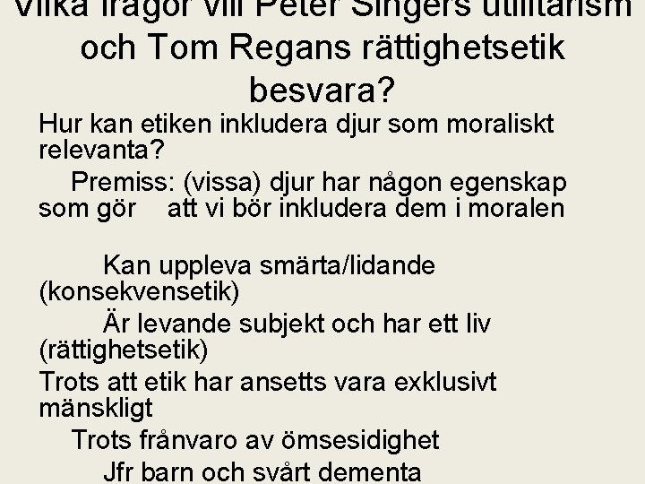 Vilka frågor vill Peter Singers utilitarism och Tom Regans rättighetsetik besvara? Hur kan etiken