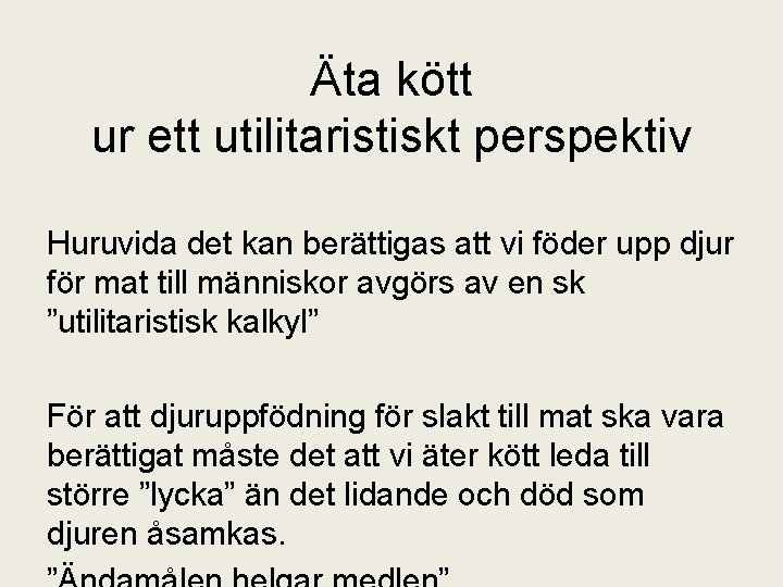 Äta kött ur ett utilitaristiskt perspektiv Huruvida det kan berättigas att vi föder upp