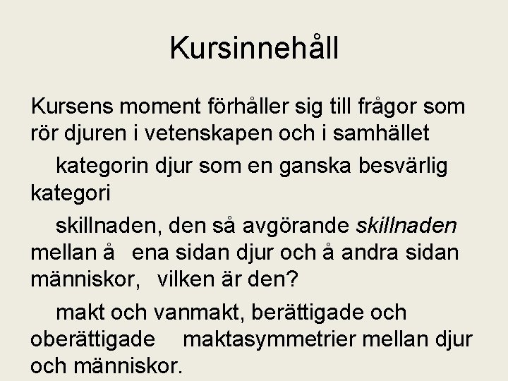 Kursinnehåll Kursens moment förhåller sig till frågor som rör djuren i vetenskapen och i