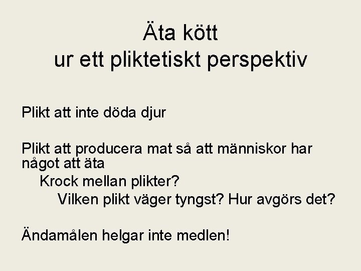 Äta kött ur ett pliktetiskt perspektiv Plikt att inte döda djur Plikt att producera