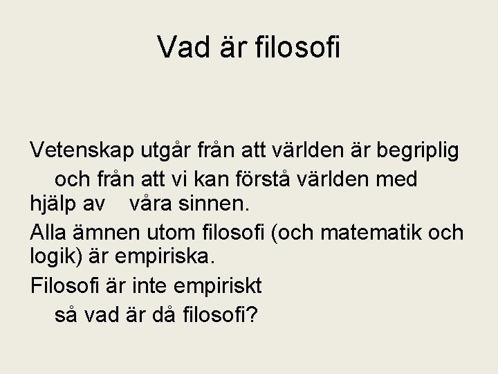 Vad är filosofi Vetenskap utgår från att världen är begriplig och från att vi