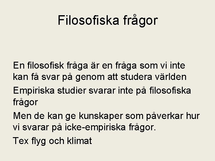 Filosofiska frågor En filosofisk fråga är en fråga som vi inte kan få svar