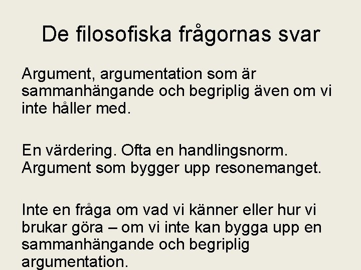 De filosofiska frågornas svar Argument, argumentation som är sammanhängande och begriplig även om vi