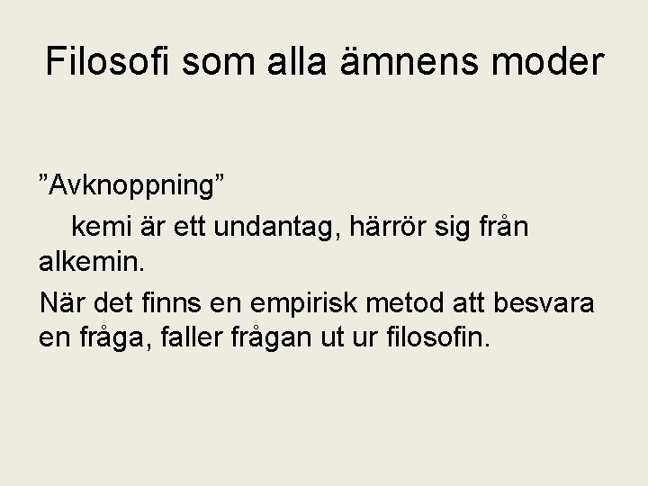 Filosofi som alla ämnens moder ”Avknoppning” kemi är ett undantag, härrör sig från alkemin.