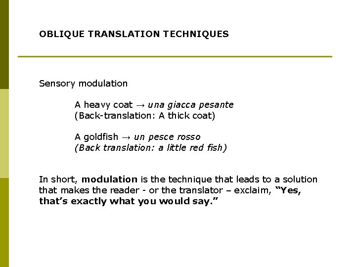 OBLIQUE TRANSLATION TECHNIQUES Sensory modulation A heavy coat → una giacca pesante (Back-translation: A