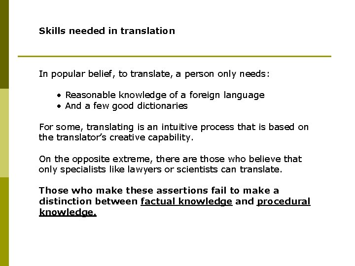 Skills needed in translation In popular belief, to translate, a person only needs: •