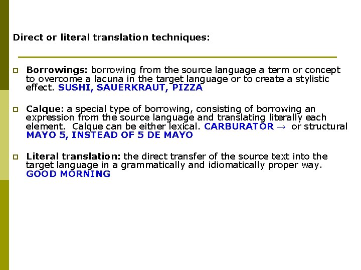 Direct or literal translation techniques: p Borrowings: borrowing from the source language a term