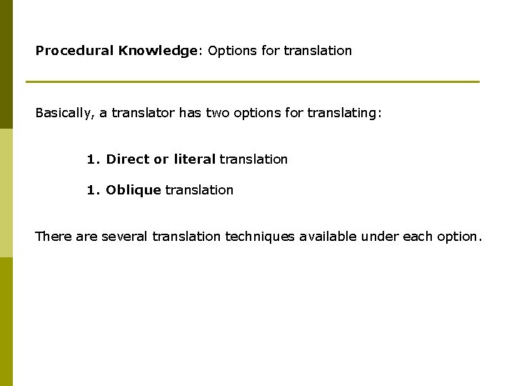 Procedural Knowledge: Options for translation Basically, a translator has two options for translating: 1.