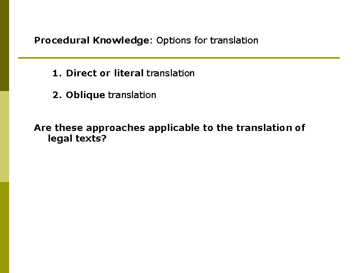 Procedural Knowledge: Options for translation 1. Direct or literal translation 2. Oblique translation Are