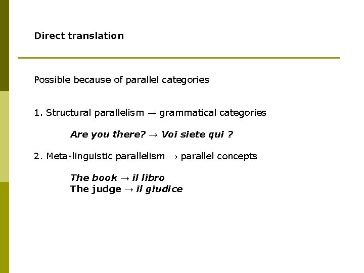 Direct translation Possible because of parallel categories 1. Structural parallelism → grammatical categories Are