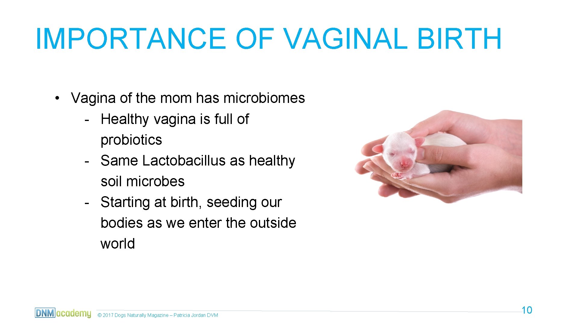 IMPORTANCE OF VAGINAL BIRTH • Vagina of the mom has microbiomes - Healthy vagina