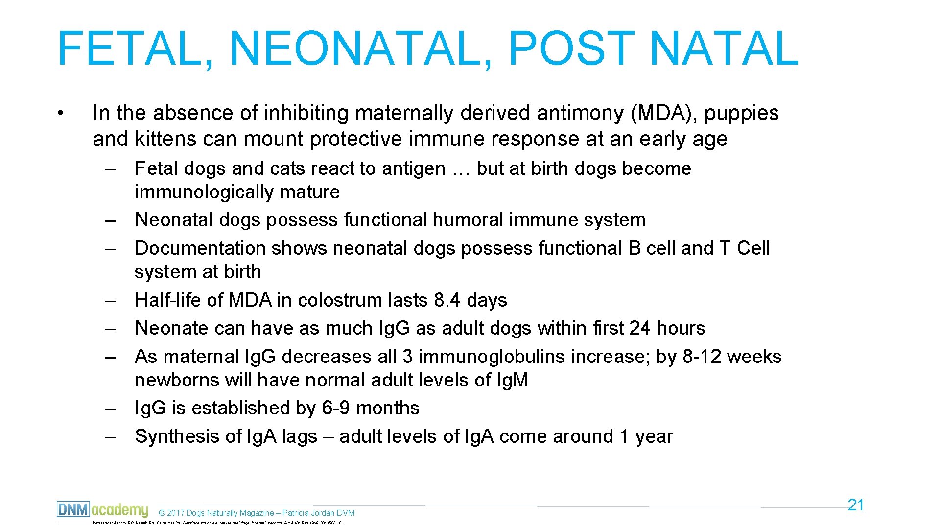 FETAL, NEONATAL, POST NATAL • In the absence of inhibiting maternally derived antimony (MDA),