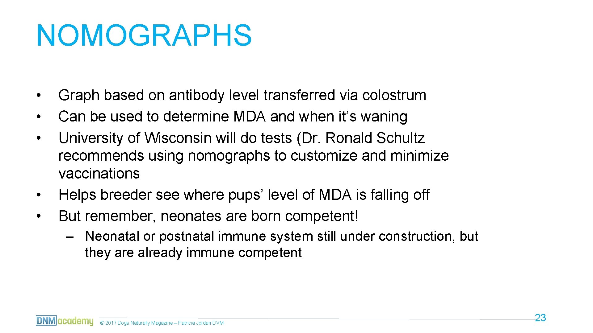 NOMOGRAPHS • • • Graph based on antibody level transferred via colostrum Can be