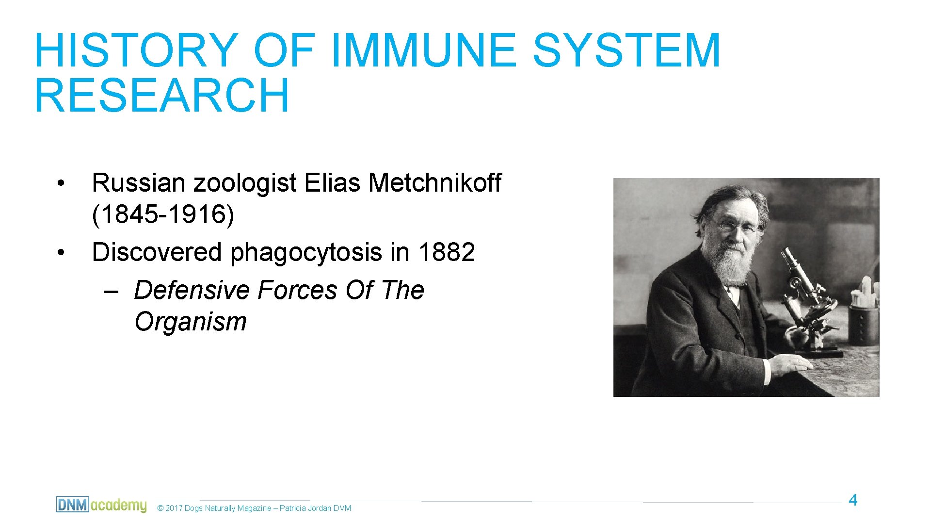 HISTORY OF IMMUNE SYSTEM RESEARCH • • Russian zoologist Elias Metchnikoff (1845 -1916) Discovered
