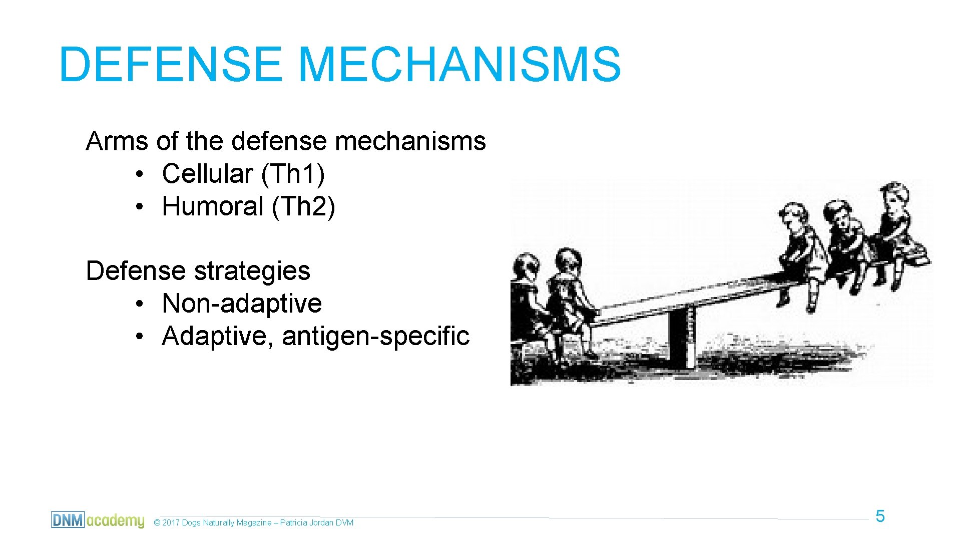 DEFENSE MECHANISMS Arms of the defense mechanisms • Cellular (Th 1) • Humoral (Th