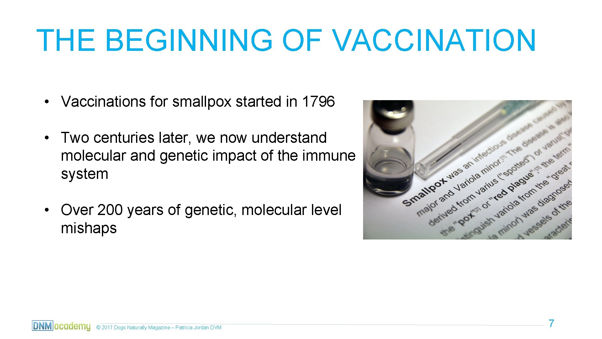 THE BEGINNING OF VACCINATION • Vaccinations for smallpox started in 1796 • Two centuries