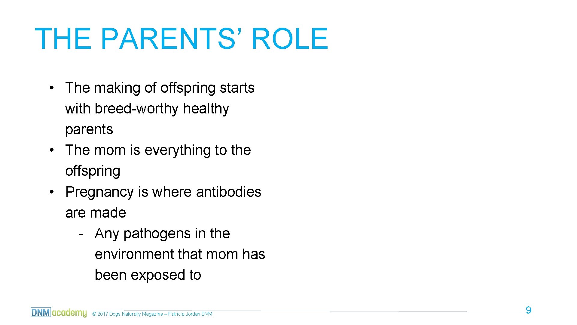 THE PARENTS’ ROLE • The making of offspring starts with breed-worthy healthy parents •