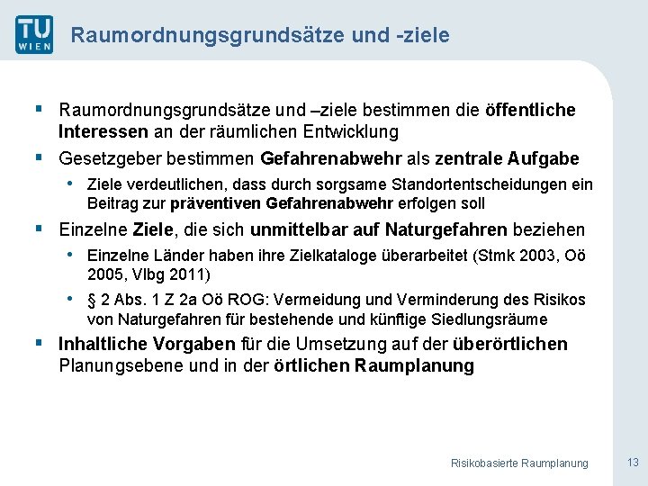 Raumordnungsgrundsätze und -ziele § Raumordnungsgrundsätze und –ziele bestimmen die öffentliche Interessen an der räumlichen