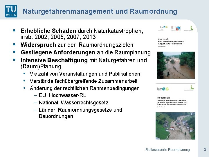 Naturgefahrenmanagement und Raumordnung § Erhebliche Schäden durch Naturkatastrophen, insb. 2002, 2005, 2007, 2013 §