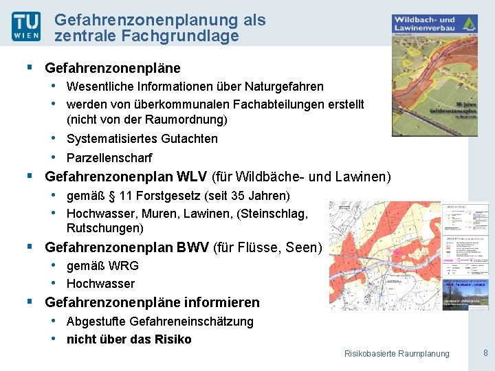 Gefahrenzonenplanung als zentrale Fachgrundlage § Gefahrenzonenpläne • Wesentliche Informationen über Naturgefahren • werden von