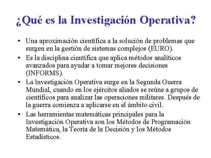 ¿Qué es la Investigación Operativa? • Una aproximación científica a la solución de problemas