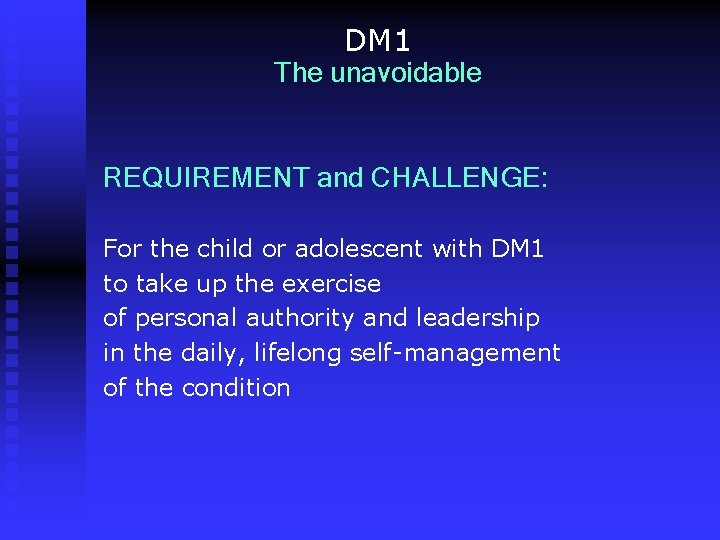 DM 1 The unavoidable REQUIREMENT and CHALLENGE: For the child or adolescent with DM