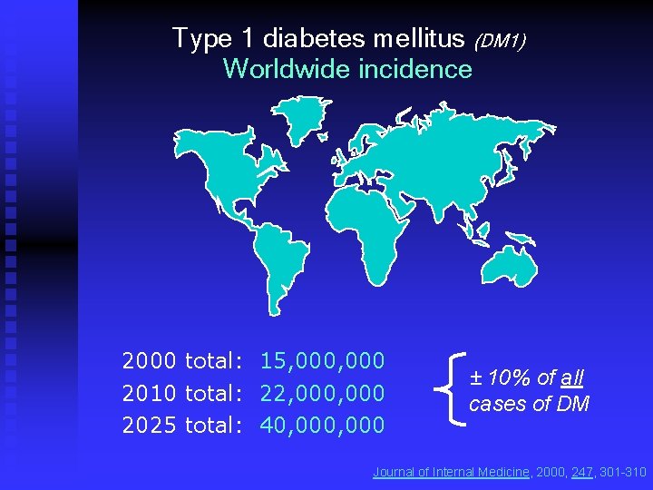 Type 1 diabetes mellitus (DM 1) Worldwide incidence 2000 total: 15, 000 2010 total: