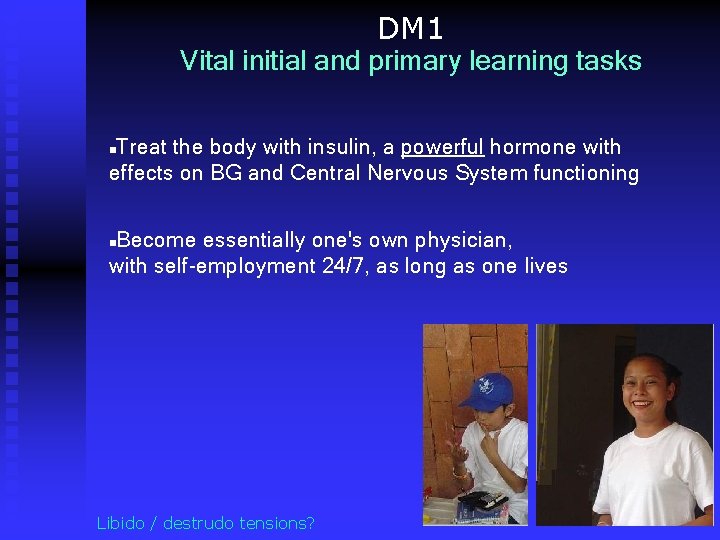 DM 1 Vital initial and primary learning tasks Treat the body with insulin, a