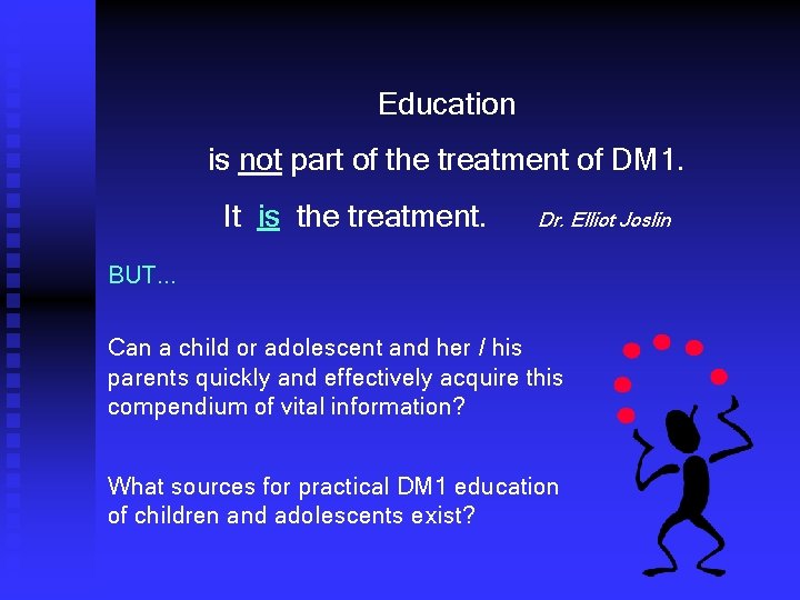 Education is not part of the treatment of DM 1. It is the treatment.