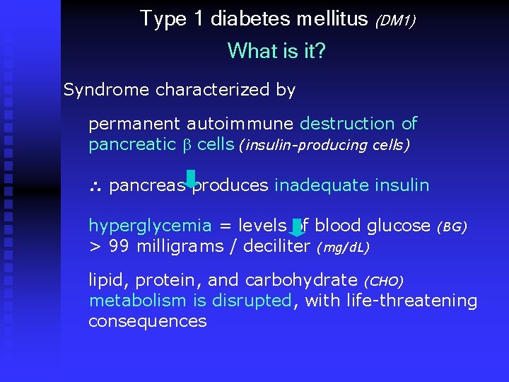 Type 1 diabetes mellitus (DM 1) What is it? Syndrome characterized by permanent autoimmune