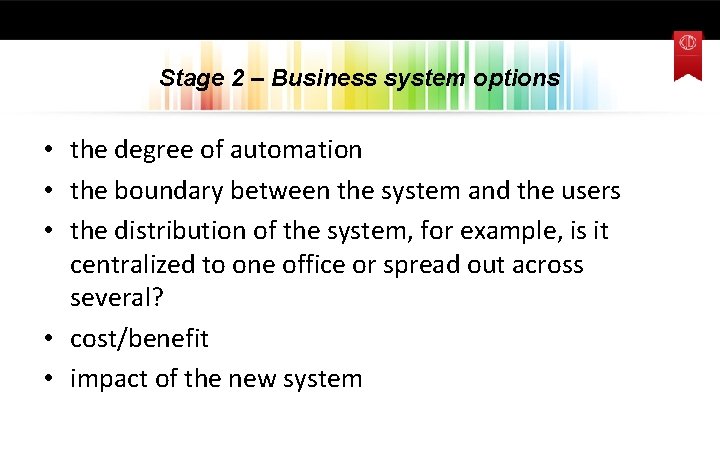 Stage 2 – Business system options • the degree of automation • the boundary