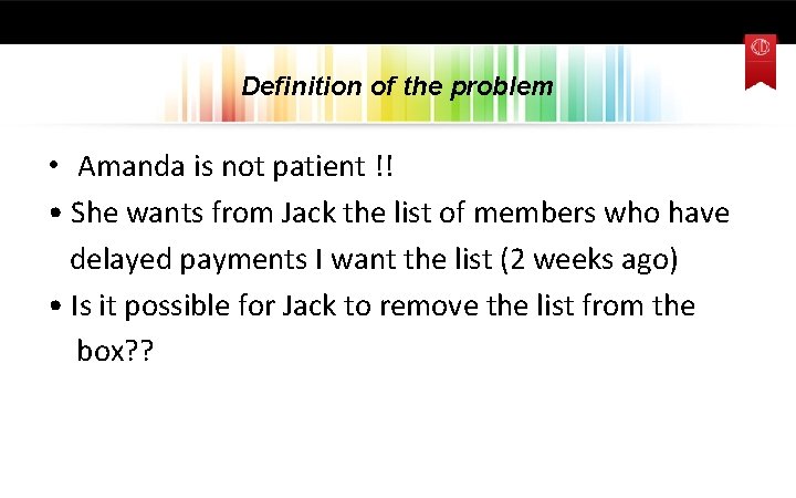 Definition of the problem • Amanda is not patient !! • She wants from