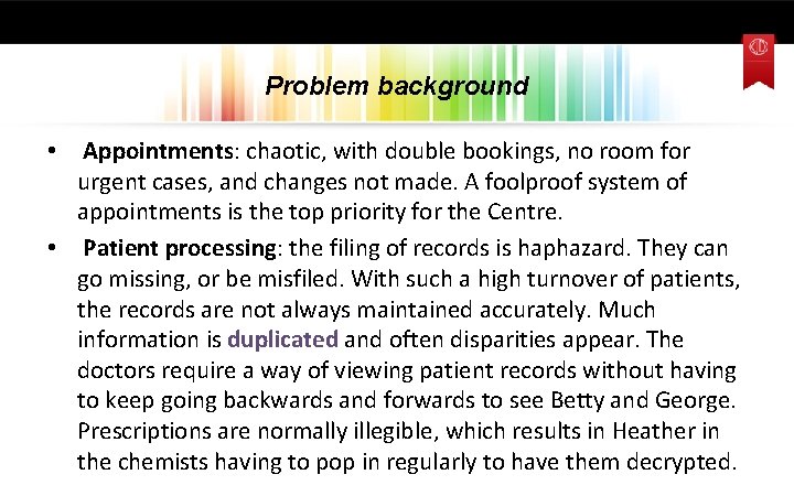 Problem background • Appointments: chaotic, with double bookings, no room for urgent cases, and