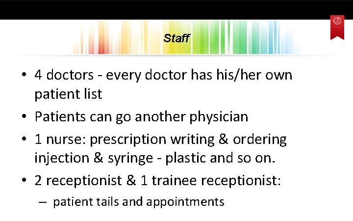 Staff • 4 doctors - every doctor has his/her own patient list • Patients