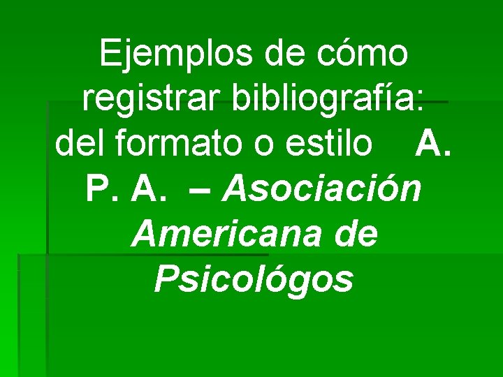 Ejemplos de cómo registrar bibliografía: del formato o estilo A. P. A. – Asociación