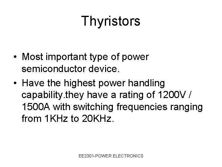 Thyristors • Most important type of power semiconductor device. • Have the highest power