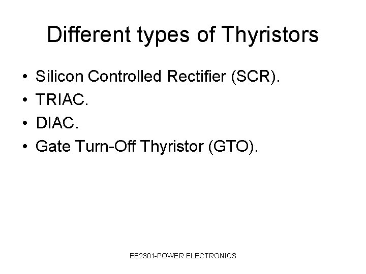 Different types of Thyristors • • Silicon Controlled Rectifier (SCR). TRIAC. DIAC. Gate Turn-Off